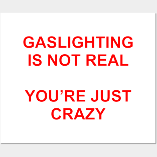 Gaslighting Is Not Real You're Just Crazy Posters and Art